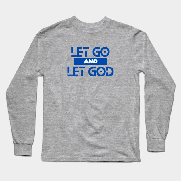 Let Go and Let God | Christian Saying Long Sleeve T-Shirt by All Things Gospel